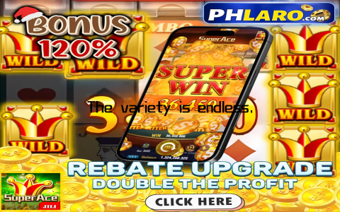 The variety is endless, and the excitement is limitless